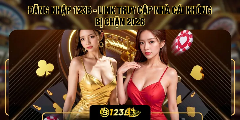 Đăng Nhập 123B - Link Truy Cập Nhà Cái Không Bị Chặn 2026
