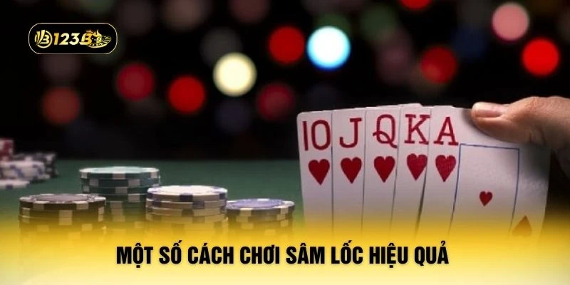 Một số cách chơi sâm lốc hiệu quả