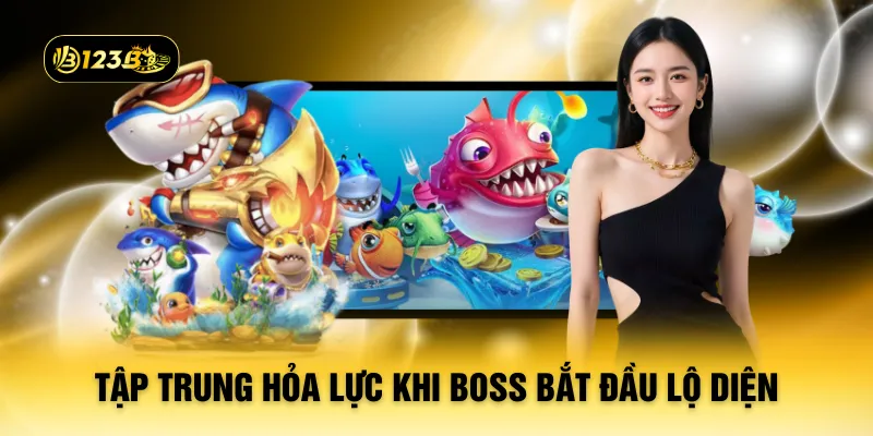 Tập trung hỏa lực khi boss bắt đầu lộ diện